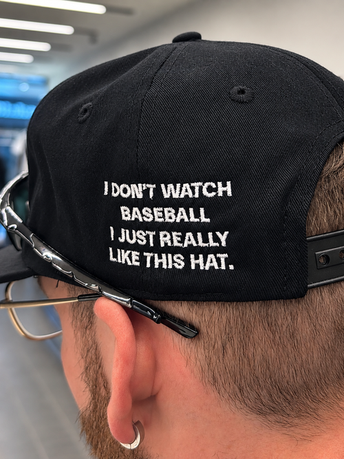 "I DoN'T WATCH BASEBALL I JUST REALLY LIKE THIS HAT." EMBRoIDERY ADD oN