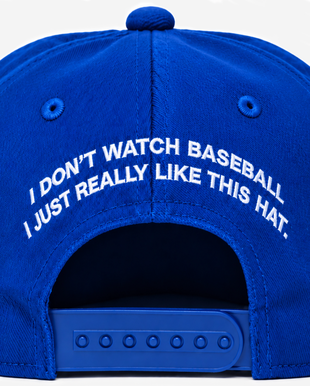 "I DoN'T WATCH BASEBALL I JUST REALLY LIKE THIS HAT." EMBRoIDERY ADD oN (BACK)