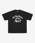 ARE YoU AFRAID oF THE ART? T-SHIRT (BLACK)