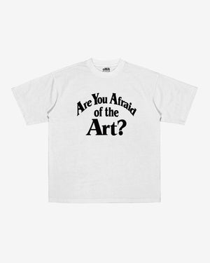ARE YoU AFRAID oF THE ART? T-SHIRT (WHITE)